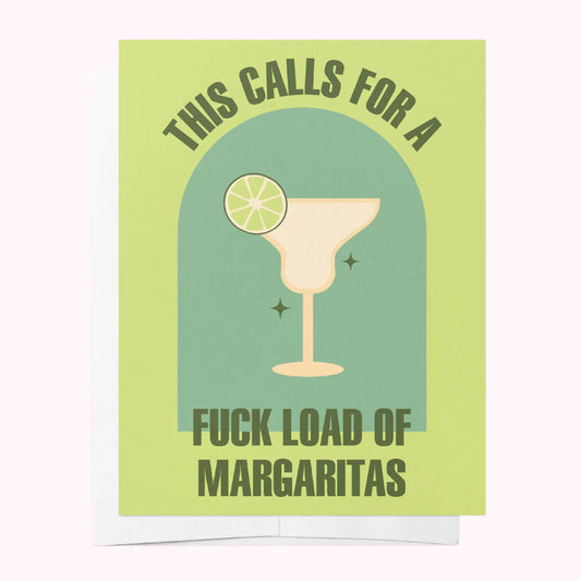 This calls for a fuck load of Margaritas! Greeting Card